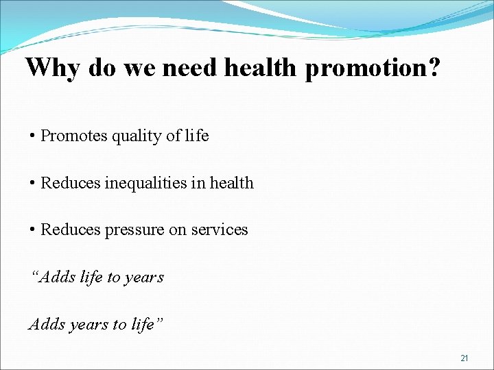 Why do we need health promotion? • Promotes quality of life • Reduces inequalities