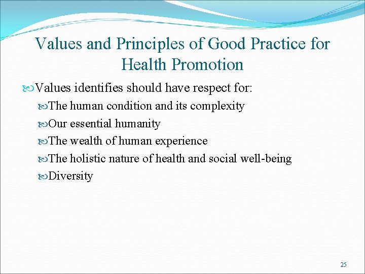 Values and Principles of Good Practice for Health Promotion Values identifies should have respect