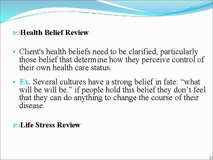  Health Belief Review • Client's health beliefs need to be clarified, particularly those