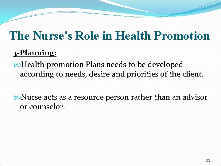 The Nurse's Role in Health Promotion 3 -Planning: Health promotion Plans needs to be