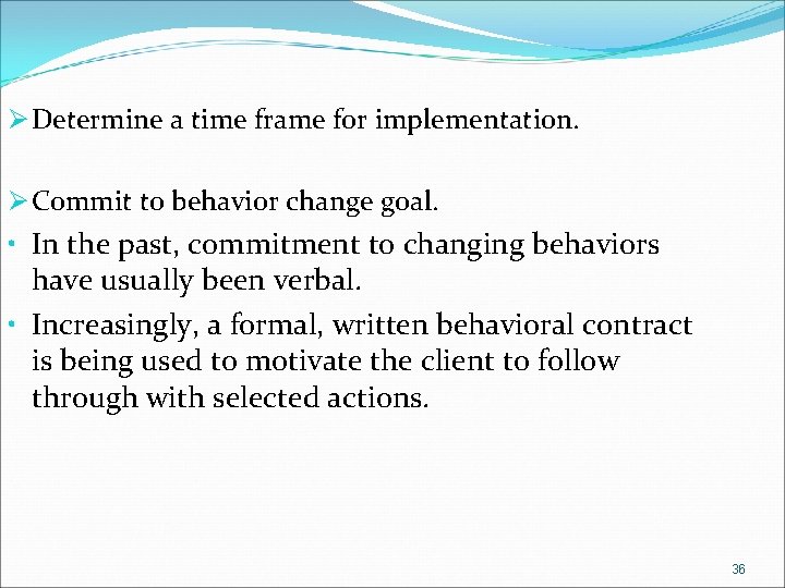 Ø Determine a time frame for implementation. Ø Commit to behavior change goal. •