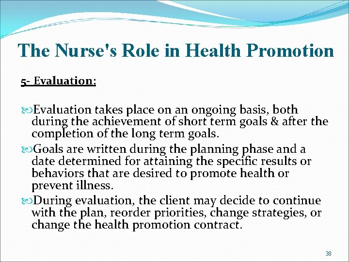 The Nurse's Role in Health Promotion 5 - Evaluation: Evaluation takes place on an