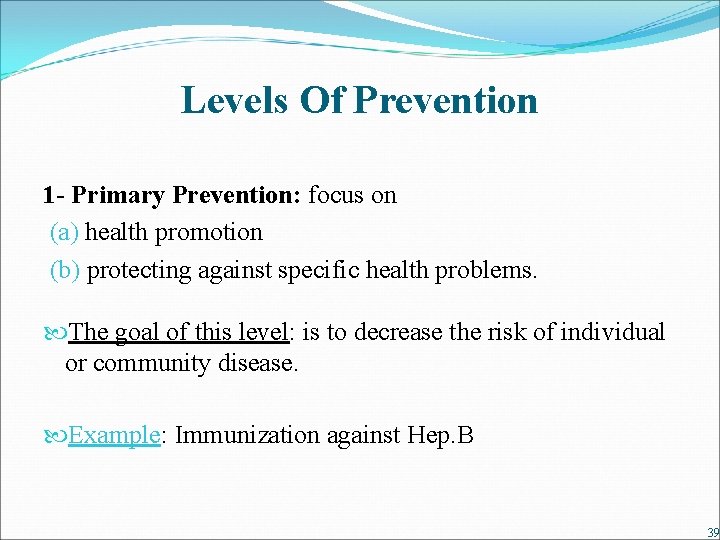 Levels Of Prevention 1 - Primary Prevention: focus on (a) health promotion (b) protecting