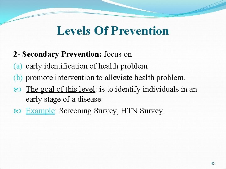 Levels Of Prevention 2 - Secondary Prevention: focus on (a) early identification of health