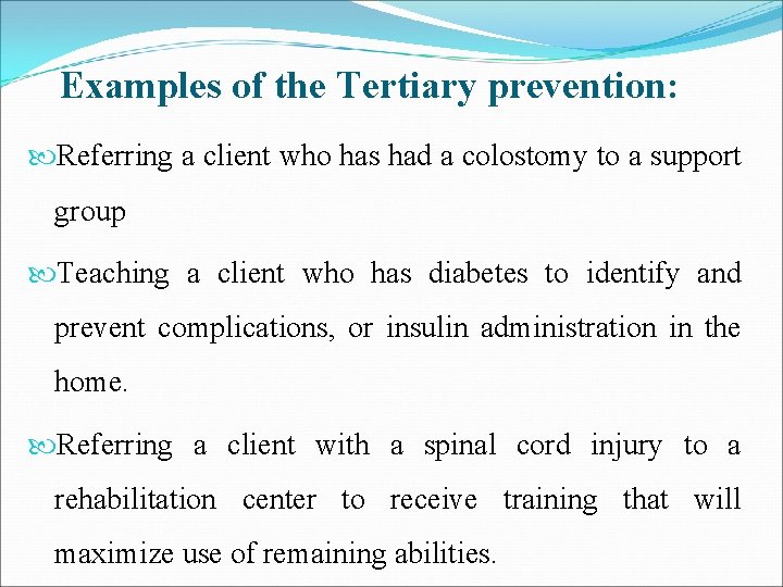 Examples of the Tertiary prevention: Referring a client who has had a colostomy to