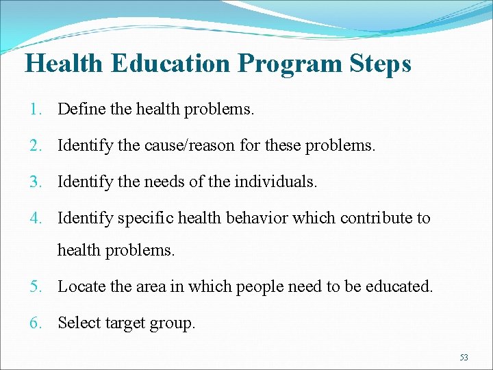 Health Education Program Steps 1. Define the health problems. 2. Identify the cause/reason for