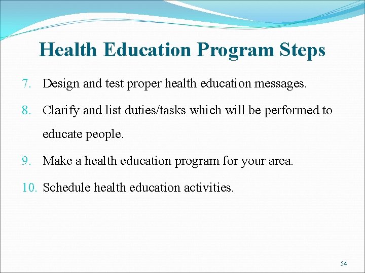Health Education Program Steps 7. Design and test proper health education messages. 8. Clarify