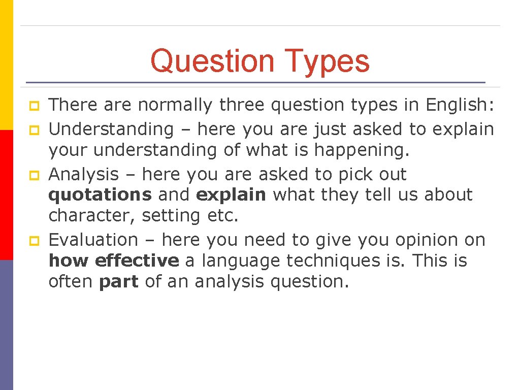 Question Types p p There are normally three question types in English: Understanding –