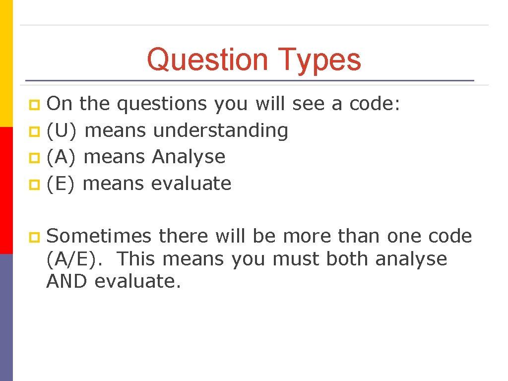 Question Types On the questions you will see a code: p (U) means understanding