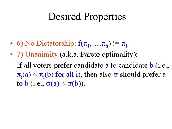Desired Properties • 6) No Dictatorship: f( 1, …, n) != I • 7)