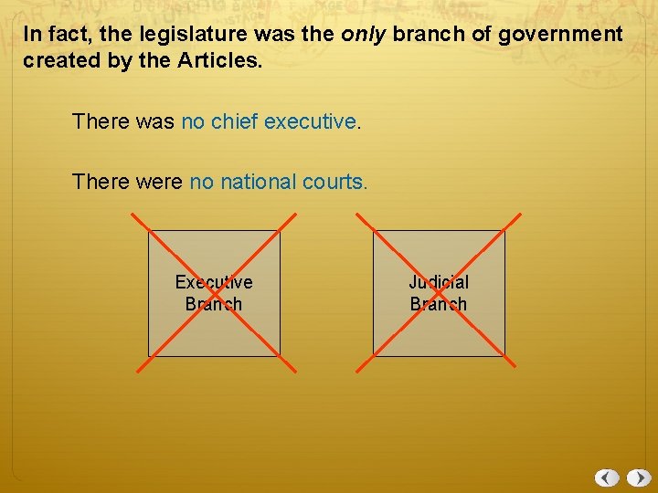 In fact, the legislature was the only branch of government created by the Articles.