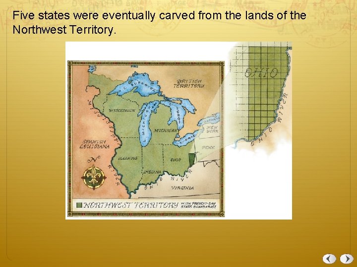 Five states were eventually carved from the lands of the Northwest Territory. 