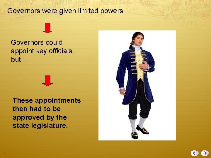 Governors were given limited powers. Governors could appoint key officials, but… These appointments then