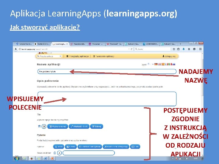 Aplikacja Learning. Apps (learningapps. org) Jak stworzyć aplikację? NADAJEMY NAZWĘ WPISUJEMY POLECENIE POSTĘPUJEMY ZGODNIE