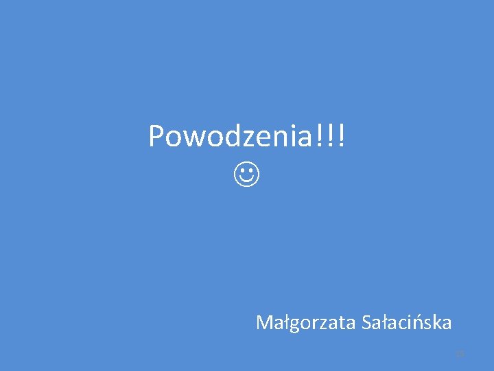 Powodzenia!!! Małgorzata Sałacińska 15 
