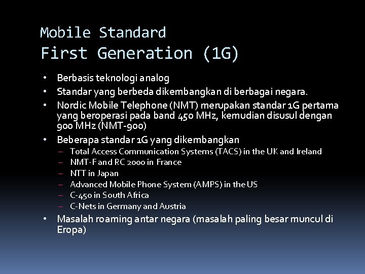 Mobile Standard First Generation (1 G) • Berbasis teknologi analog • Standar yang berbeda