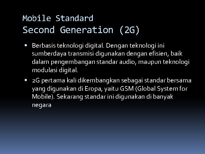 Mobile Standard Second Generation (2 G) Berbasis teknologi digital. Dengan teknologi ini sumberdaya transmisi