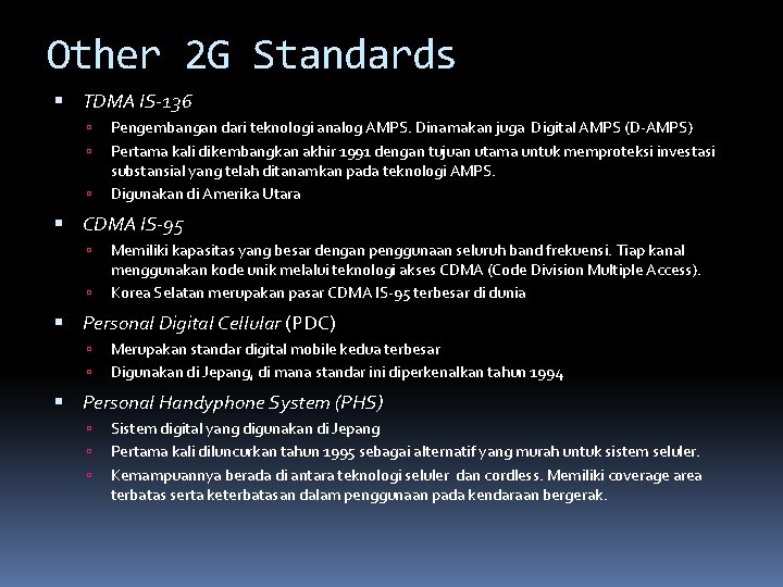 Other 2 G Standards TDMA IS-136 Pengembangan dari teknologi analog AMPS. Dinamakan juga Digital