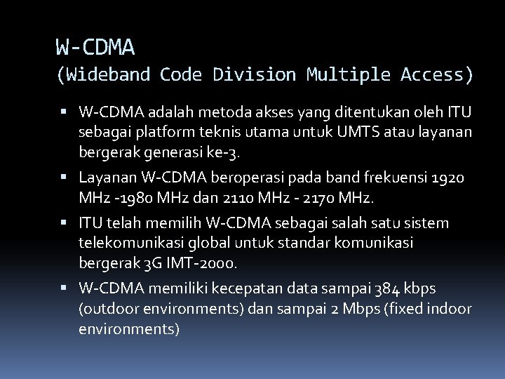 W-CDMA (Wideband Code Division Multiple Access) W-CDMA adalah metoda akses yang ditentukan oleh ITU