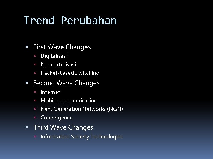 Trend Perubahan First Wave Changes Digitalisasi Komputerisasi Packet-based Switching Second Wave Changes Internet Mobile