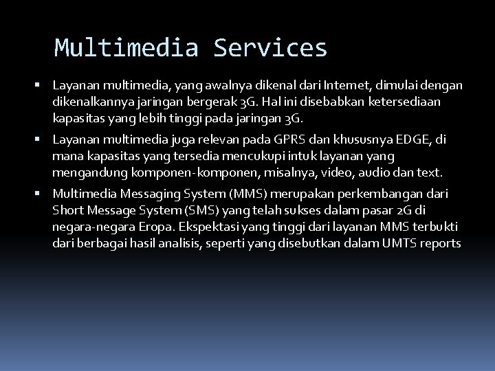 Multimedia Services Layanan multimedia, yang awalnya dikenal dari Internet, dimulai dengan dikenalkannya jaringan bergerak