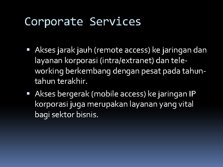 Corporate Services Akses jarak jauh (remote access) ke jaringan dan layanan korporasi (intra/extranet) dan
