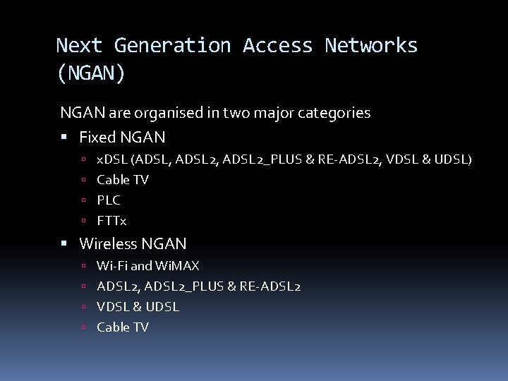 Next Generation Access Networks (NGAN) NGAN are organised in two major categories Fixed NGAN