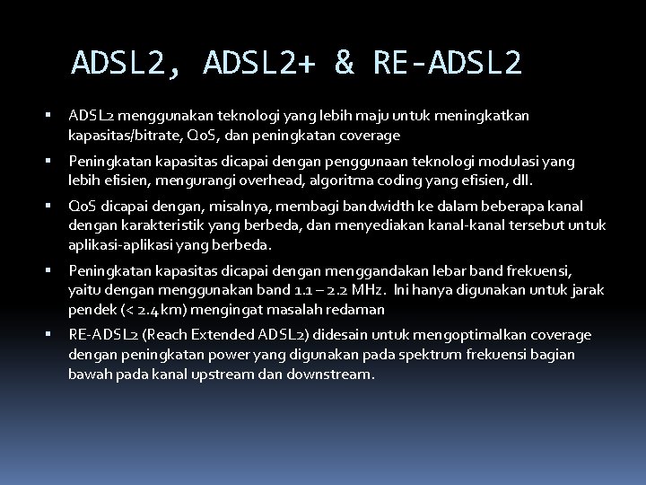 ADSL 2, ADSL 2+ & RE-ADSL 2 menggunakan teknologi yang lebih maju untuk meningkatkan