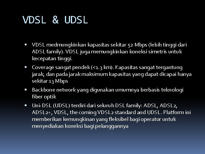 VDSL & UDSL VDSL medmungkinkan kapasitas sekitar 52 Mbps (lebih tinggi dari ADSL family).