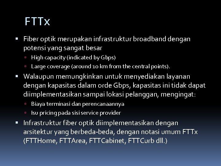 FTTx Fiber optik merupakan infrastruktur broadband dengan potensi yang sangat besar High capacity (indicated