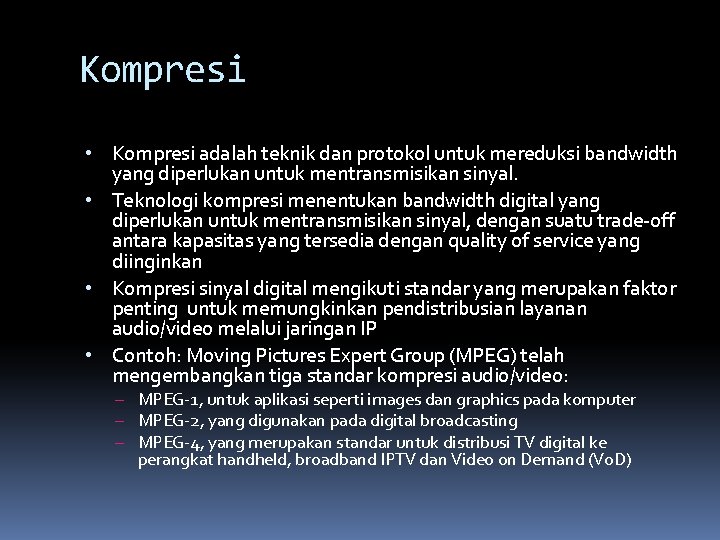 Kompresi • Kompresi adalah teknik dan protokol untuk mereduksi bandwidth yang diperlukan untuk mentransmisikan