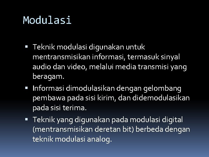 Modulasi Teknik modulasi digunakan untuk mentransmisikan informasi, termasuk sinyal audio dan video, melalui media