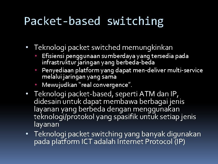 Packet-based switching • Teknologi packet switched memungkinkan • Efisiensi penggunaan sumberdaya yang tersedia pada