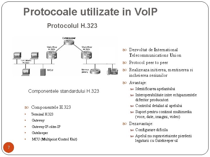 Protocoale utilizate in Vo. IP Protocolul H. 323 Dezvoltat de International Telecommunications Union Protocol