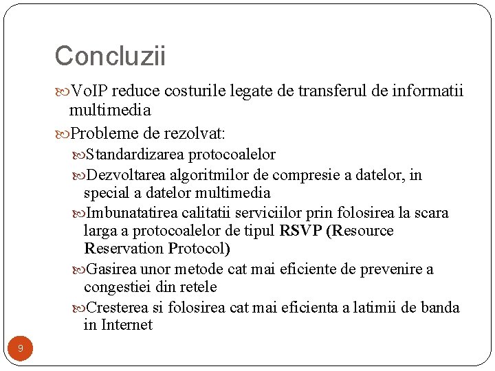 Concluzii Vo. IP reduce costurile legate de transferul de informatii multimedia Probleme de rezolvat: