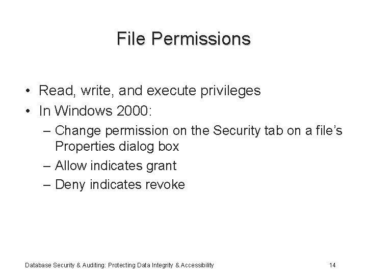 File Permissions • Read, write, and execute privileges • In Windows 2000: – Change