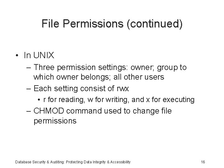 File Permissions (continued) • In UNIX – Three permission settings: owner; group to which