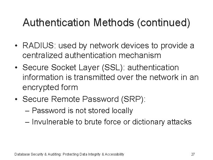 Authentication Methods (continued) • RADIUS: used by network devices to provide a centralized authentication