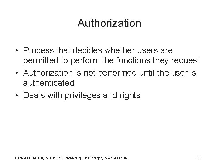 Authorization • Process that decides whether users are permitted to perform the functions they