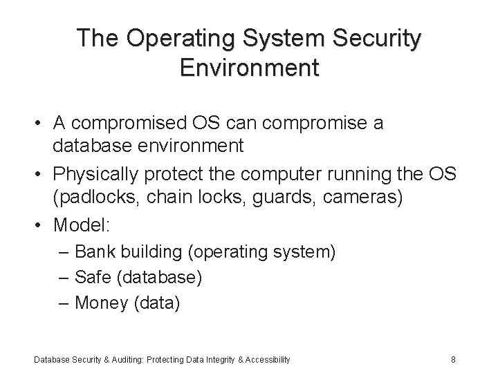 The Operating System Security Environment • A compromised OS can compromise a database environment