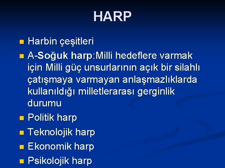 HARP Harbin çeşitleri n A-Soğuk harp: Milli hedeflere varmak için Milli güç unsurlarının açık