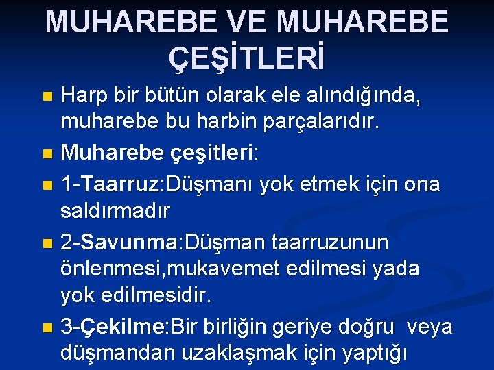 MUHAREBE VE MUHAREBE ÇEŞİTLERİ Harp bir bütün olarak ele alındığında, muharebe bu harbin parçalarıdır.