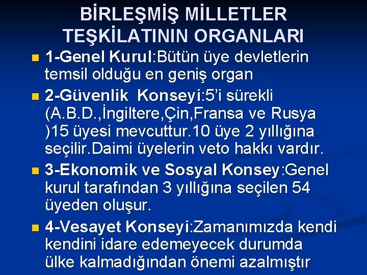 BİRLEŞMİŞ MİLLETLER TEŞKİLATININ ORGANLARI 1 -Genel Kurul: Bütün üye devletlerin temsil olduğu en geniş