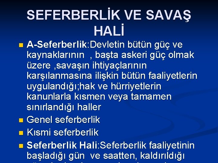 SEFERBERLİK VE SAVAŞ HALİ A-Seferberlik: Devletin bütün güç ve kaynaklarının , başta askeri güç