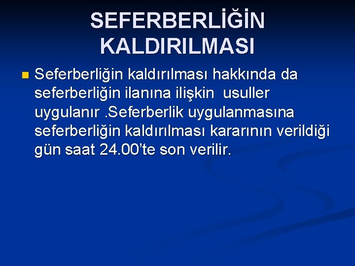 SEFERBERLİĞİN KALDIRILMASI n Seferberliğin kaldırılması hakkında da seferberliğin ilanına ilişkin usuller uygulanır. Seferberlik uygulanmasına