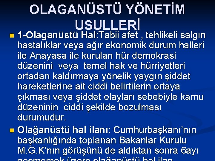 OLAGANÜSTÜ YÖNETİM USULLERİ 1 -Olaganüstü Hal: Tabii afet , tehlikeli salgın hastalıklar veya ağır