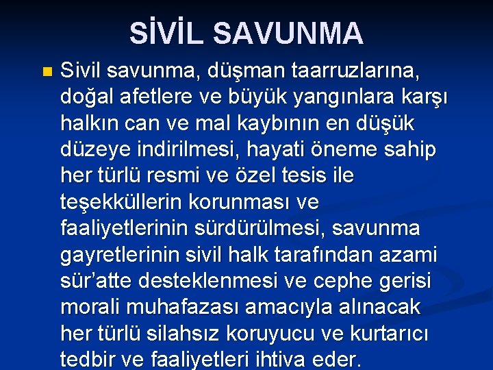 SİVİL SAVUNMA n Sivil savunma, düşman taarruzlarına, doğal afetlere ve büyük yangınlara karşı halkın