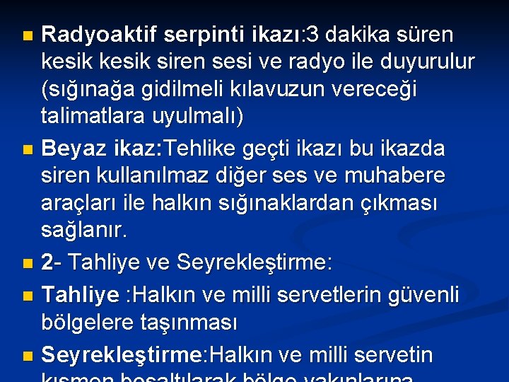 Radyoaktif serpinti ikazı: 3 dakika süren kesik siren sesi ve radyo ile duyurulur (sığınağa