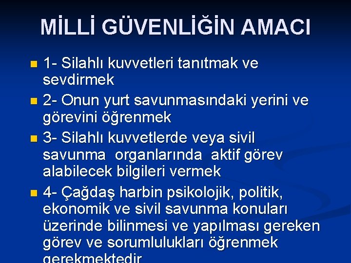 MİLLİ GÜVENLİĞİN AMACI 1 - Silahlı kuvvetleri tanıtmak ve sevdirmek n 2 - Onun