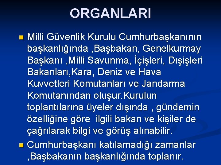 ORGANLARI Milli Güvenlik Kurulu Cumhurbaşkanının başkanlığında , Başbakan, Genelkurmay Başkanı , Milli Savunma, İçişleri,